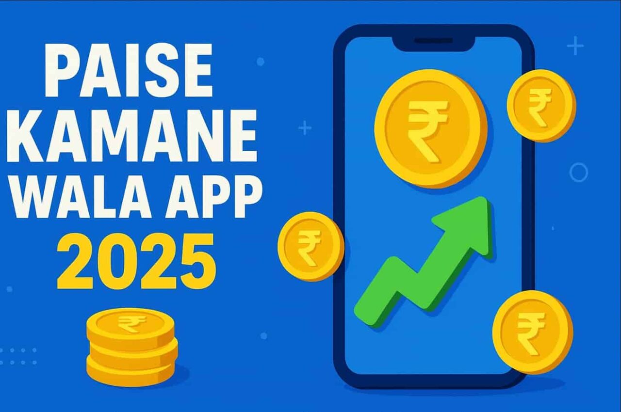 Paise Kamane Wala App | पैसे कमाने वाला ऐप 2025: Real Apps, Safety, Tax, और Complete Guide